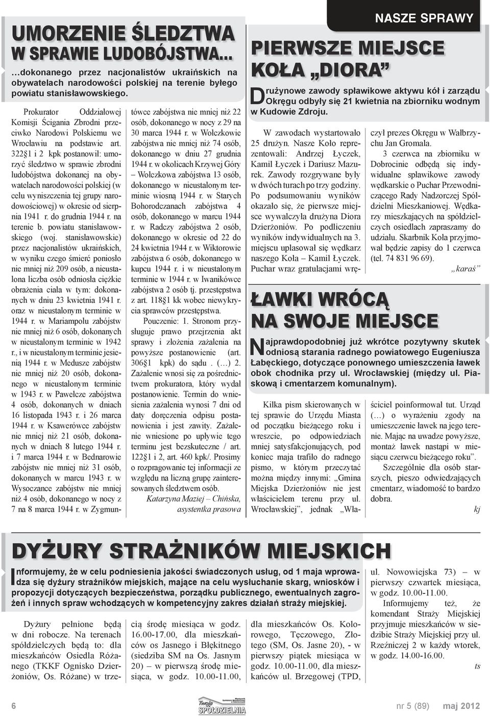 322 1 i 2 kpk postanowił: umorzyć śledztwo w sprawie zbrodni ludobójstwa dokonanej na obywatelach narodowości polskiej (w celu wyniszczenia tej grupy narodowościowej) w okresie od sierpnia 1941 r.