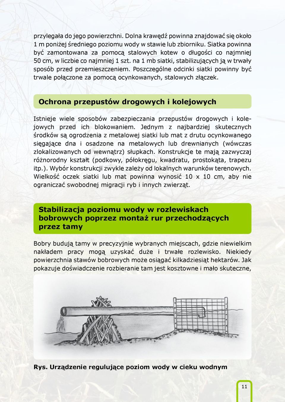 Poszczególne odcinki siatki powinny być trwale połączone za pomocą ocynkowanych, stalowych złączek.