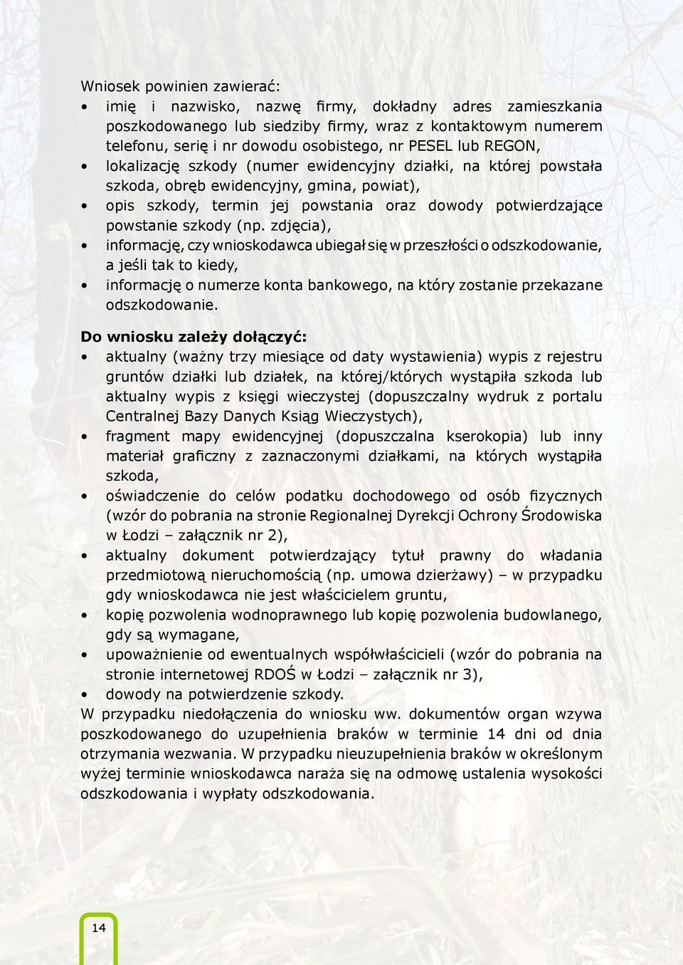 zdjęcia), informację, czy wnioskodawca ubiegał się w przeszłości o odszkodowanie, a jeśli tak to kiedy, informację o numerze konta bankowego, na który zostanie przekazane odszkodowanie.