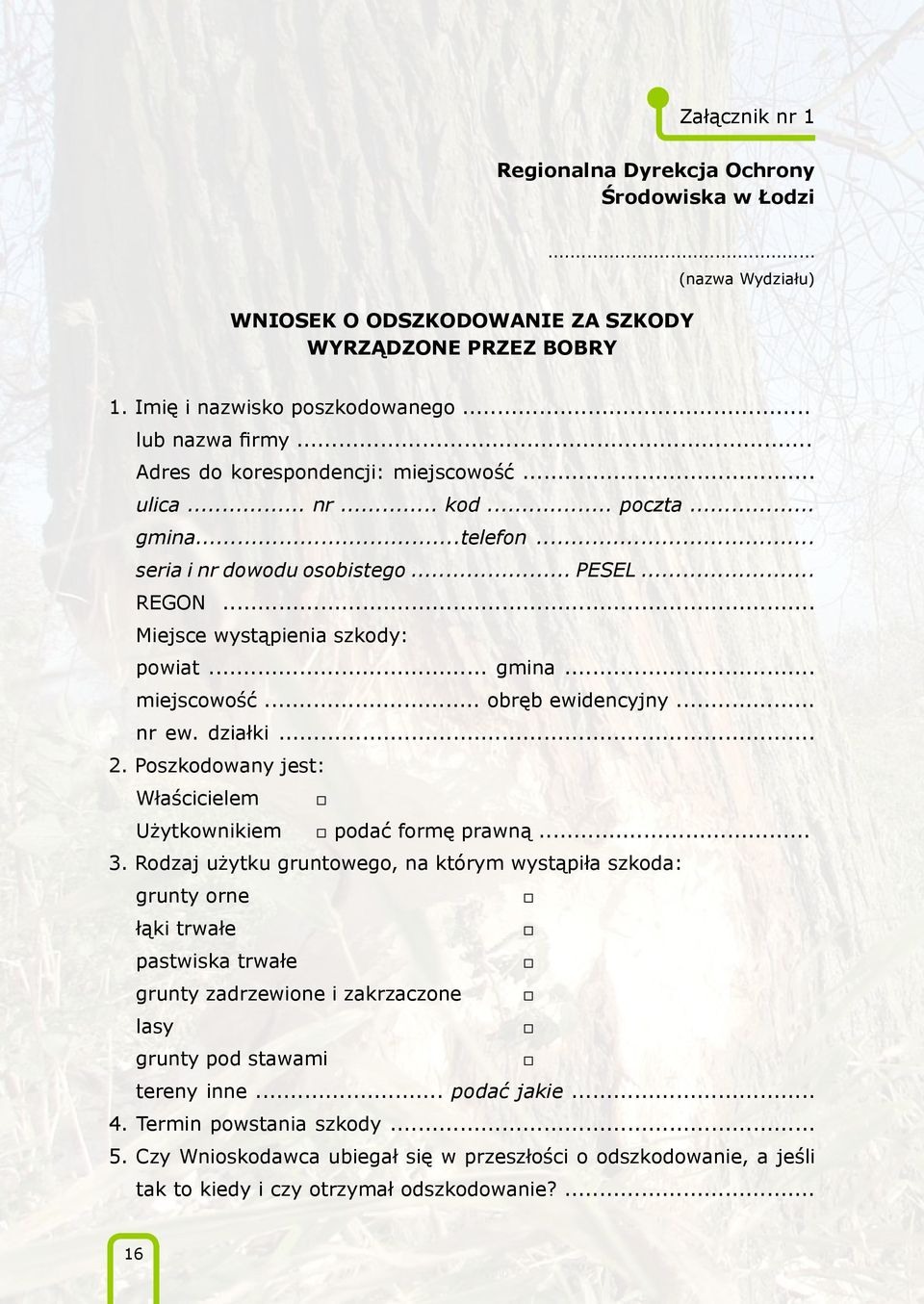 .. nr ew. działki... 2. Poszkodowany jest: Właścicielem Użytkownikiem podać formę prawną... 3.