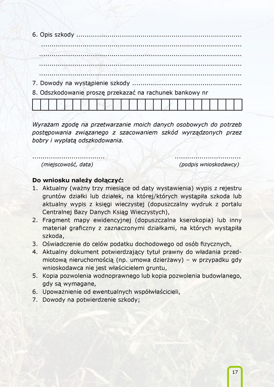 odszkodowania....... (miejscowość, data) (podpis wnioskodawcy) Do wniosku należy dołączyć: 1.