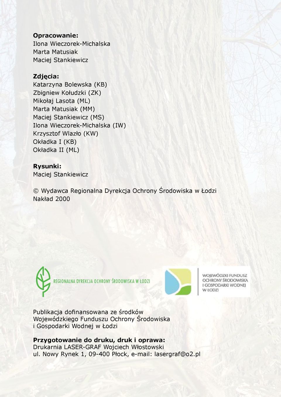 Dyrekcja Ochrony Środowiska w Łodzi Nakład 2000 REGIONALNA DYREKCJA OCHRONY ŚRODOWISKA W ŁODZI Publikacja dofinansowana ze środków Wojewódzkiego Funduszu Ochrony