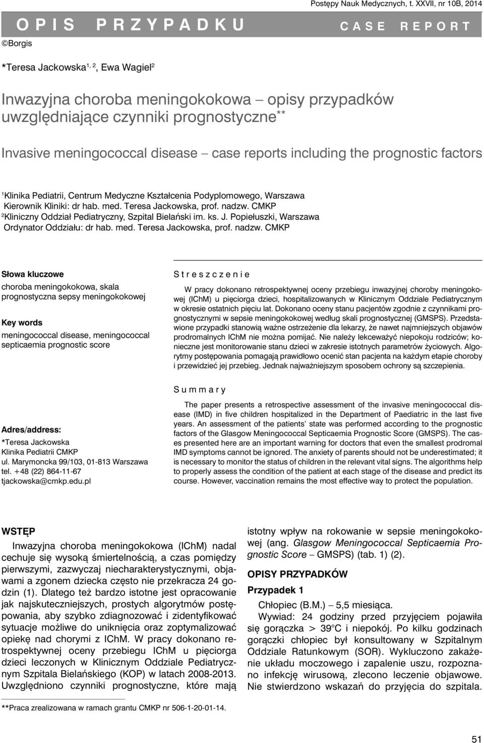 meningococcal disease case reports including the prognostic factors 1 Klinika Pediatrii, Centrum Medyczne Kształcenia Podyplomowego, Warszawa Kierownik Kliniki: dr hab. med. Teresa Jackowska, prof.