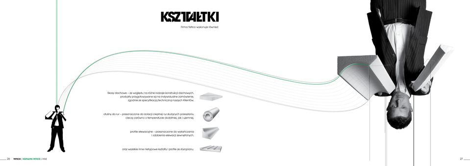 rur służących przesyłaniu cieczy zarówno o temperaturze dodatniej, jak i ujemnej, profile elewacyjne przeznaczone do wykańczania