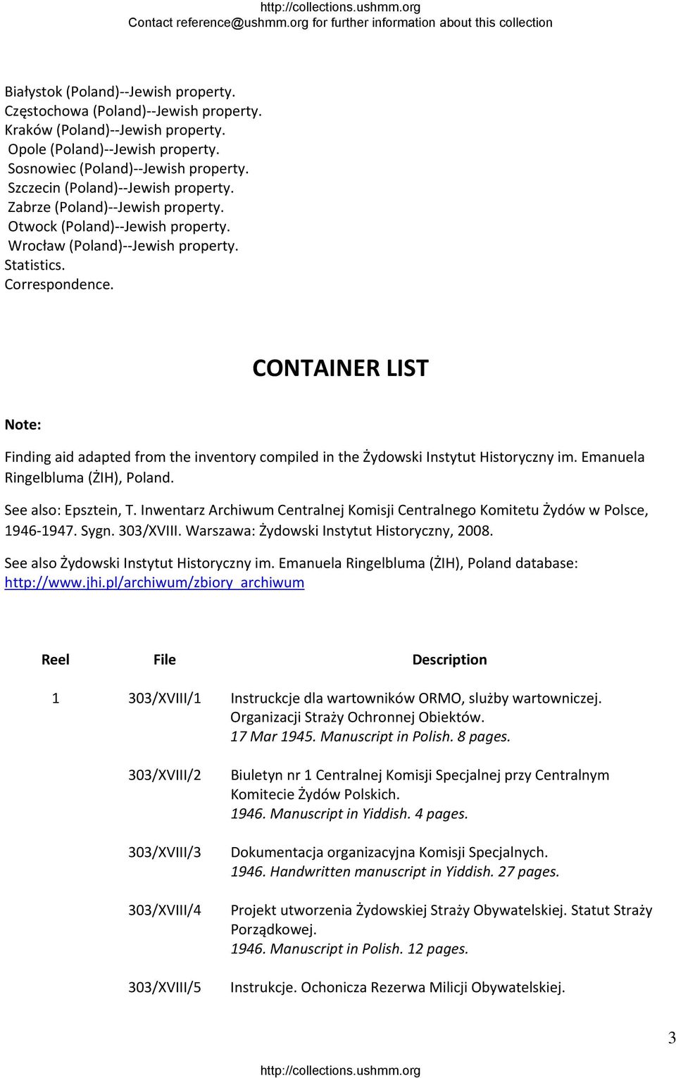 CONTAINER LIST Note: Finding aid adapted from the inventory compiled in the Żydowski Instytut Historyczny im. Emanuela Ringelbluma (ŻIH), Poland. See also: Epsztein, T.