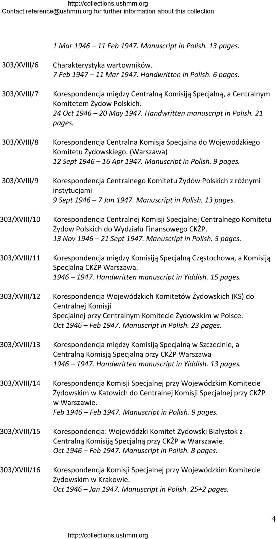 Handwritten in Polish. 6 Korespondencja między Centralną Komisiją Specjalną, a Centralnym Komitetem Żydow Polskich. 24 Oct 1946 20 May 1947. Handwritten manuscript in Polish.