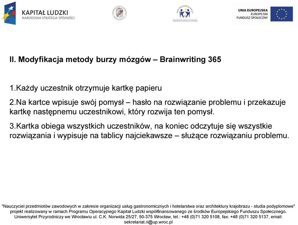 Na kartce wpisuje swój pomysł hasło na rozwiązanie problemu i przekazuje kartkę następnemu