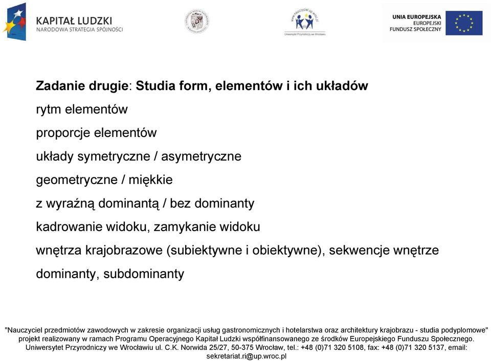 z wyraźną dominantą / bez dominanty kadrowanie widoku, zamykanie widoku