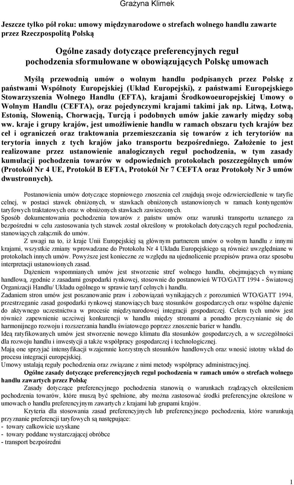 Handlu (EFTA), krajami Środkowoeuropejskiej Umowy o Wolnym Handlu (CEFTA), oraz pojedynczymi krajami takimi jak np.