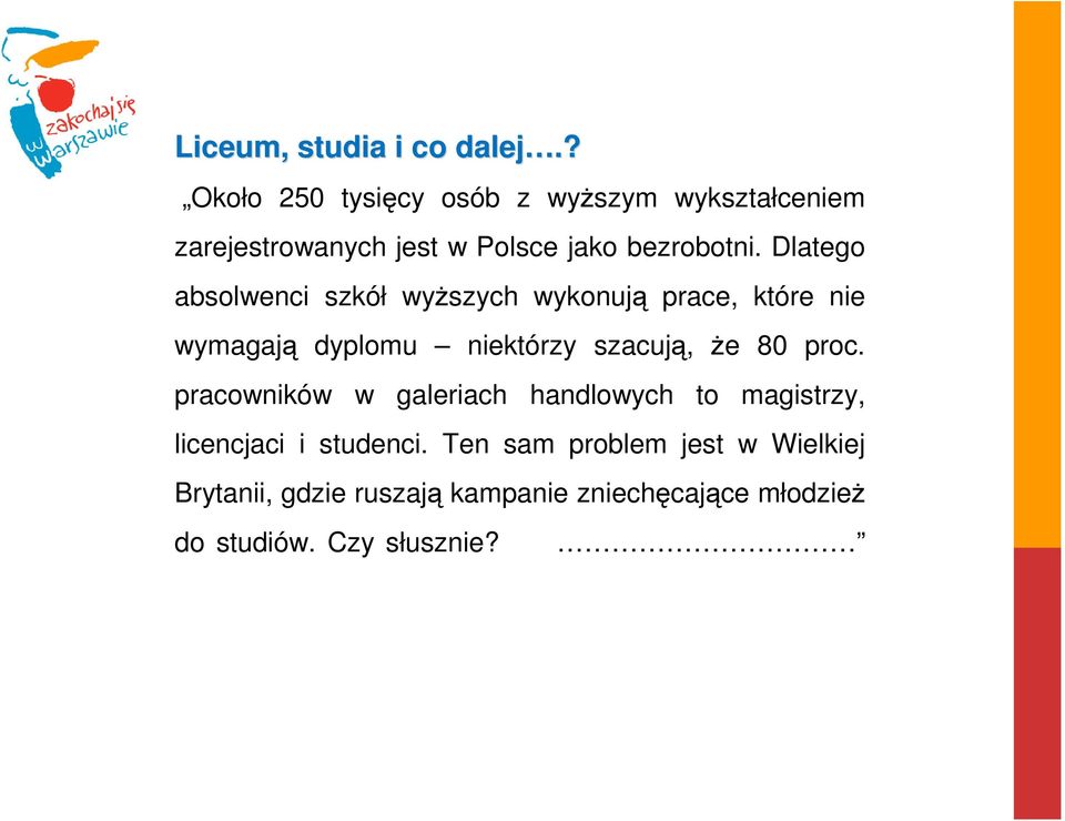 Dlatego absolwenci szkół wyższych wykonują prace, które nie wymagają dyplomu niektórzy szacują, że 80