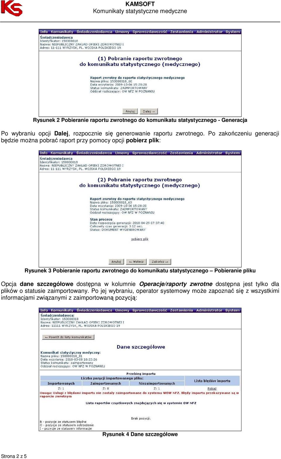 statystycznego Pobieranie pliku Opcja dane szczegółowe dostępna w kolumnie Operacje/raporty zwrotne dostępna jest tylko dla plików o statusie