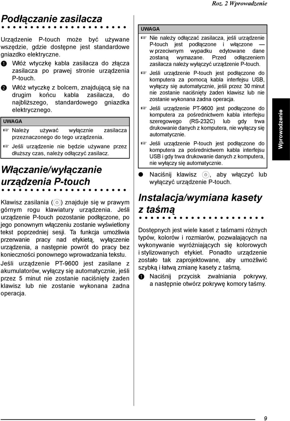 b Włóż wtyczkę z bolcem, znajdującą się na drugim końcu kabla zasilacza, do najbliższego, standardowego gniazdka elektrycznego. Należy używać wyłącznie zasilacza przeznaczonego do tego urządzenia.