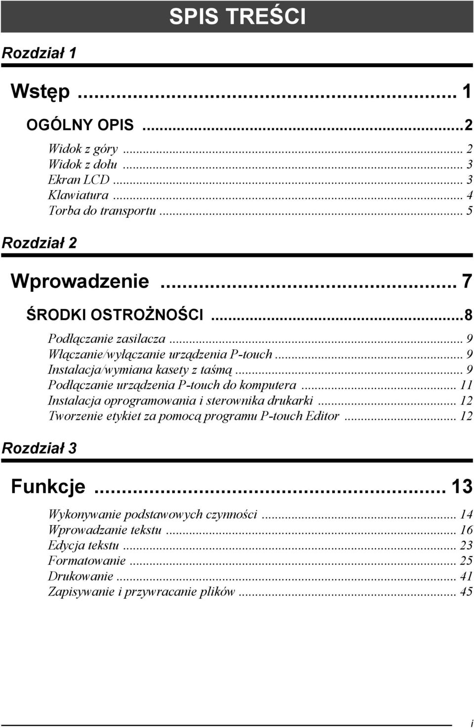 .. 9 Podłączanie urządzenia P-touch do komputera... 11 Instalacja oprogramowania i sterownika drukarki... 12 Tworzenie etykiet za pomocą programu P-touch Editor.