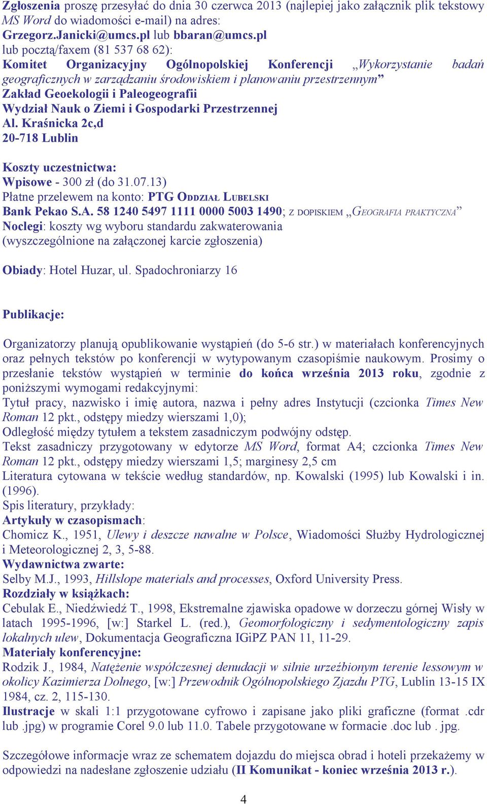 Paleogeografii Wydział Nauk o Ziemi i Gospodarki Przestrzennej Koszty uczestnictwa: Wpisowe - 300 zł (do 31.07.13) Płatne przelewem na konto: PTG ODDZIAŁ