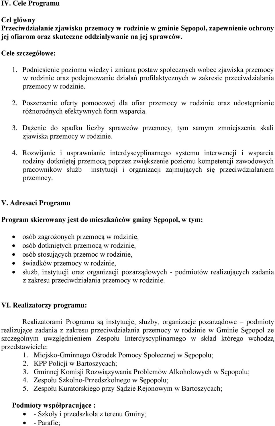 Poszerzenie oferty pomocowej dla ofiar przemocy w rodzinie oraz udostępnianie różnorodnych efektywnych form wsparcia. 3.