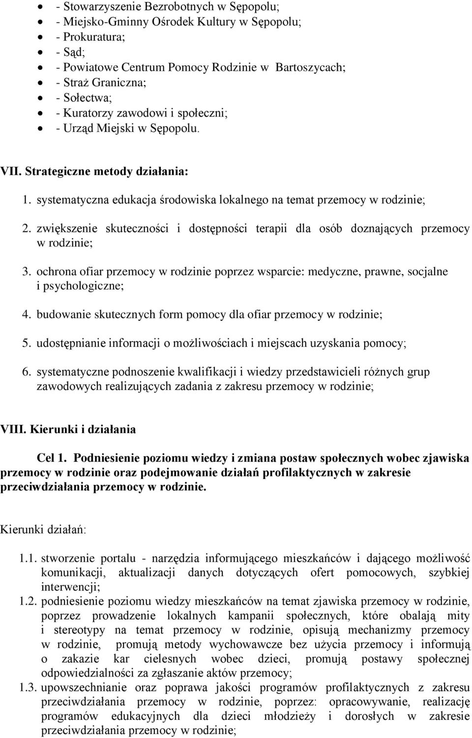 zwiększenie skuteczności i dostępności terapii dla osób doznających przemocy w rodzinie; 3. ochrona ofiar przemocy w rodzinie poprzez wsparcie: medyczne, prawne, socjalne i psychologiczne; 4.