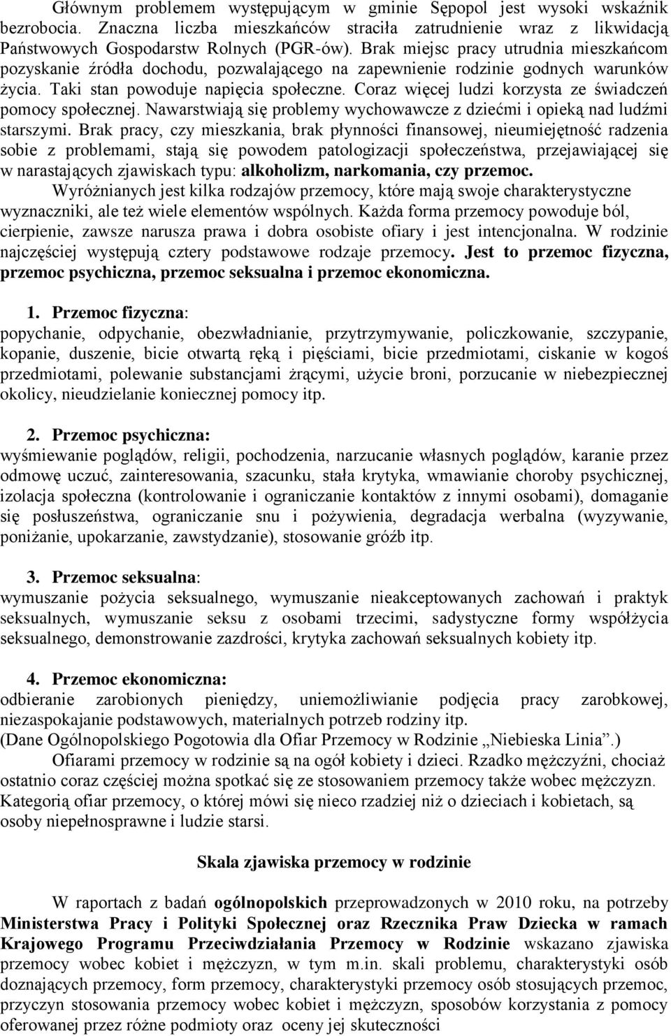 Coraz więcej ludzi korzysta ze świadczeń pomocy społecznej. Nawarstwiają się problemy wychowawcze z dziećmi i opieką nad ludźmi starszymi.