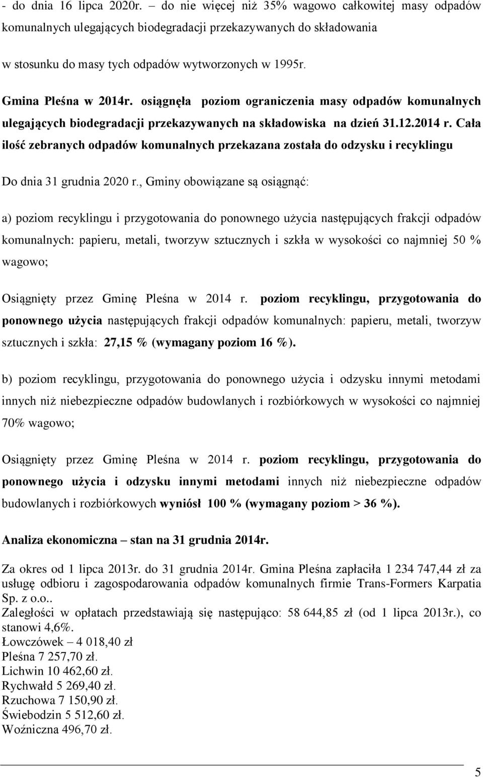 Cała ilość zebranych odpadów komunalnych przekazana została do odzysku i recyklingu Do dnia 31 grudnia 2020 r.