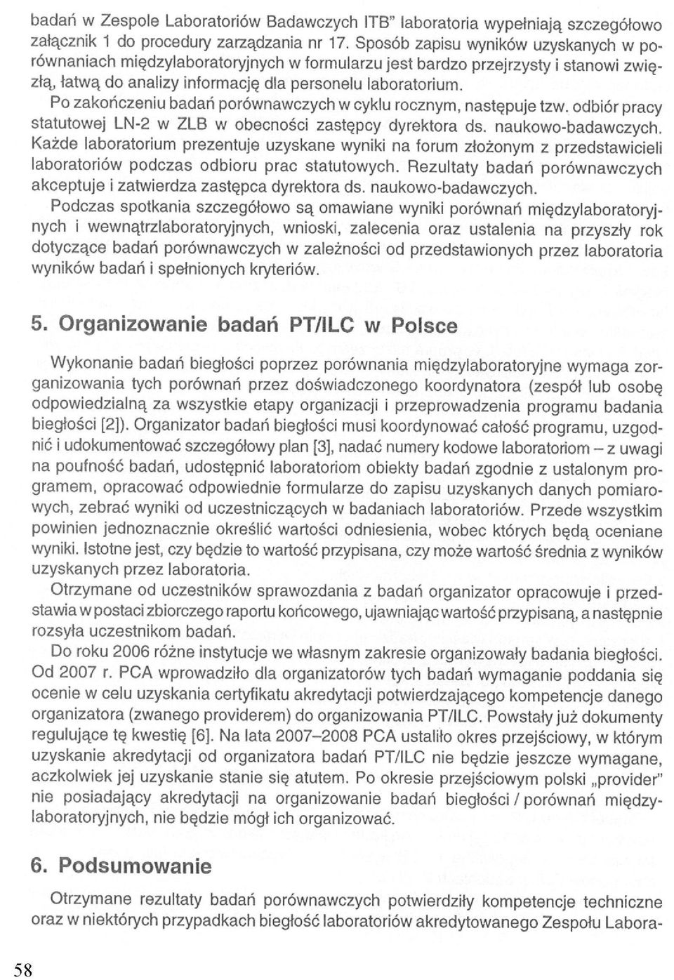 Po zakończeniu badań porównawczych w cyklu rocznym, następuje tzw. odbiór pracy statutowej LN- w ZLB w obecności zastępcy dyrektora ds. naukowo-badawczych.