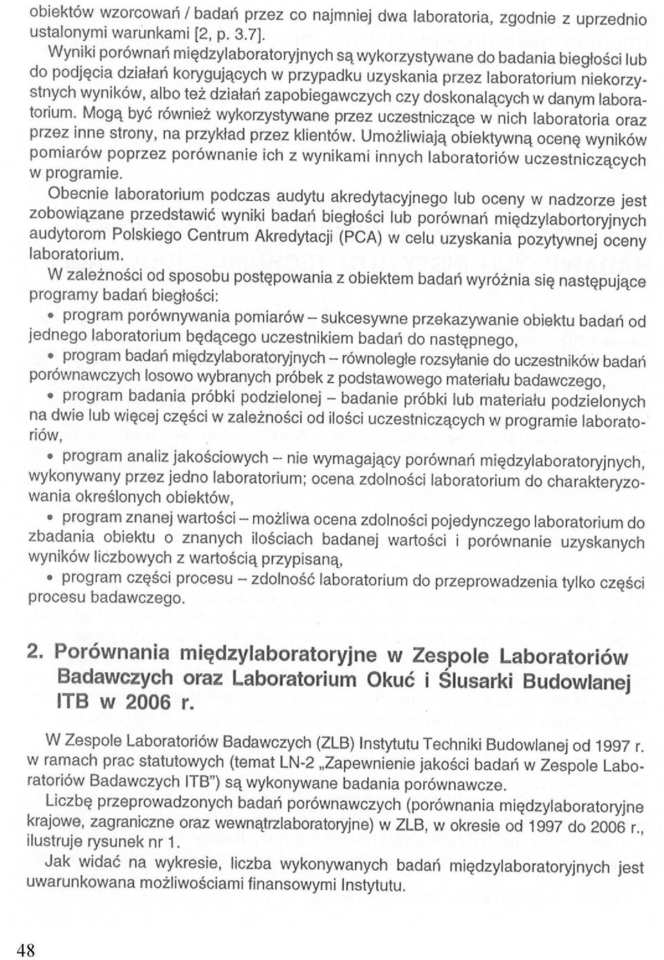 doskonalących w danym laboratorium. Mogą być również wykorzystywane przez uczestniczące w nich laboratoria oraz przez inne strony, na przykład przez klientów.