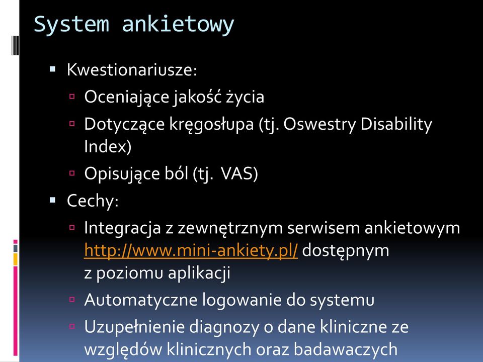 VAS) Cechy: Integracja z zewnętrznym serwisem ankietowym http://www.mini-ankiety.