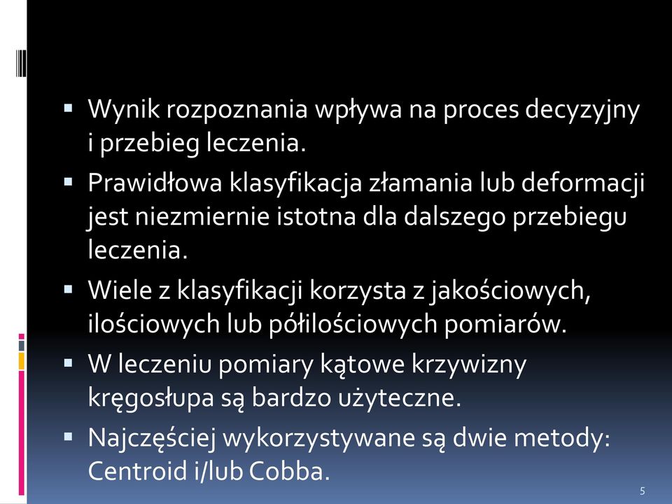 leczenia. Wiele z klasyfikacji korzysta z jakościowych, ilościowych lub półilościowych pomiarów.