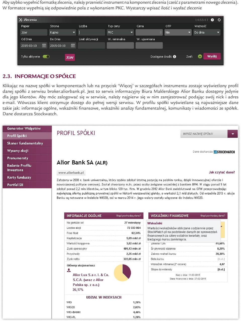 Informacje o spółce Klikając na nazwę spółki w komponentach lub na przycisk Więcej w szczegółach instrumentu zostaje wyświetlony profil danej spółki z serwisu broker.aliorbank.pl.