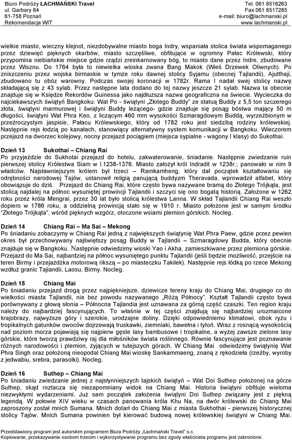 Po zniszczeniu przez wojska birmaskie w tymże roku dawnej stolicy Syjamu (obecnej Tajlandii), Ajutthaji, zbudowano tu obóz warowny. Podczas swojej koronacji w 1782r.