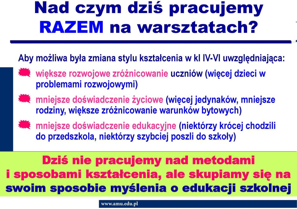 problemami rozwojowymi) mniejsze doświadczenie życiowe (więcej jedynaków, mniejsze rodziny, większe zróżnicowanie warunków bytowych)