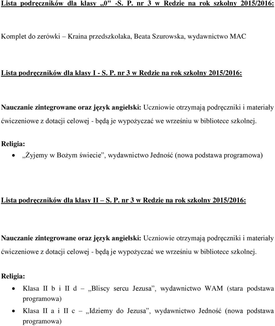 nr 3 w Redzie na rok szkolny 2015/2016: Nauczanie zintegrowane oraz język angielski: Uczniowie otrzymają podręczniki i materiały ćwiczeniowe z dotacji celowej - będą je wypożyczać we wrześniu w