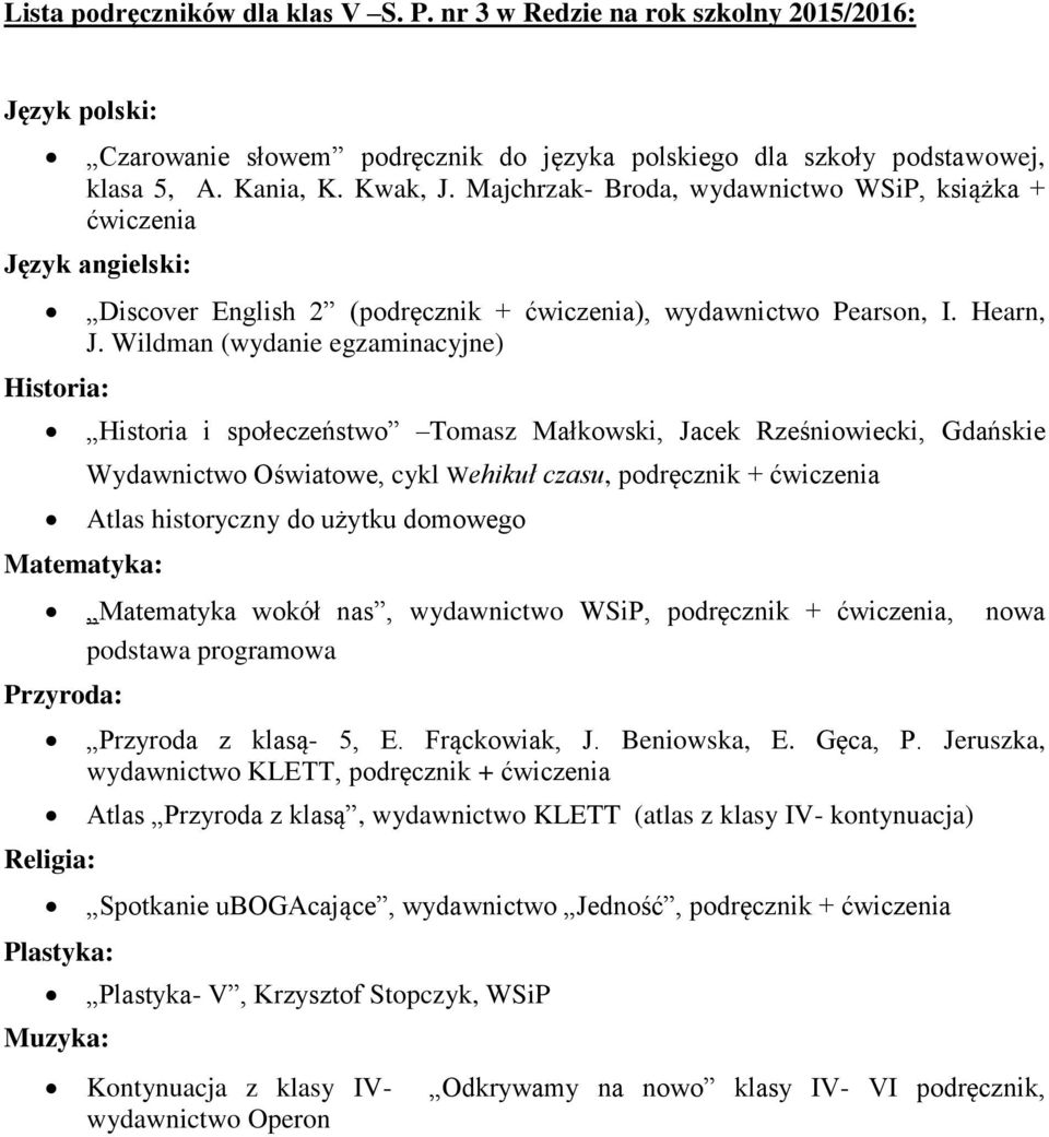 Wildman (wydanie egzaminacyjne) Matematyka: Historia i społeczeństwo Tomasz Małkowski, Jacek Rześniowiecki, Gdańskie Wydawnictwo Oświatowe, cykl Wehikuł czasu, podręcznik + ćwiczenia Atlas