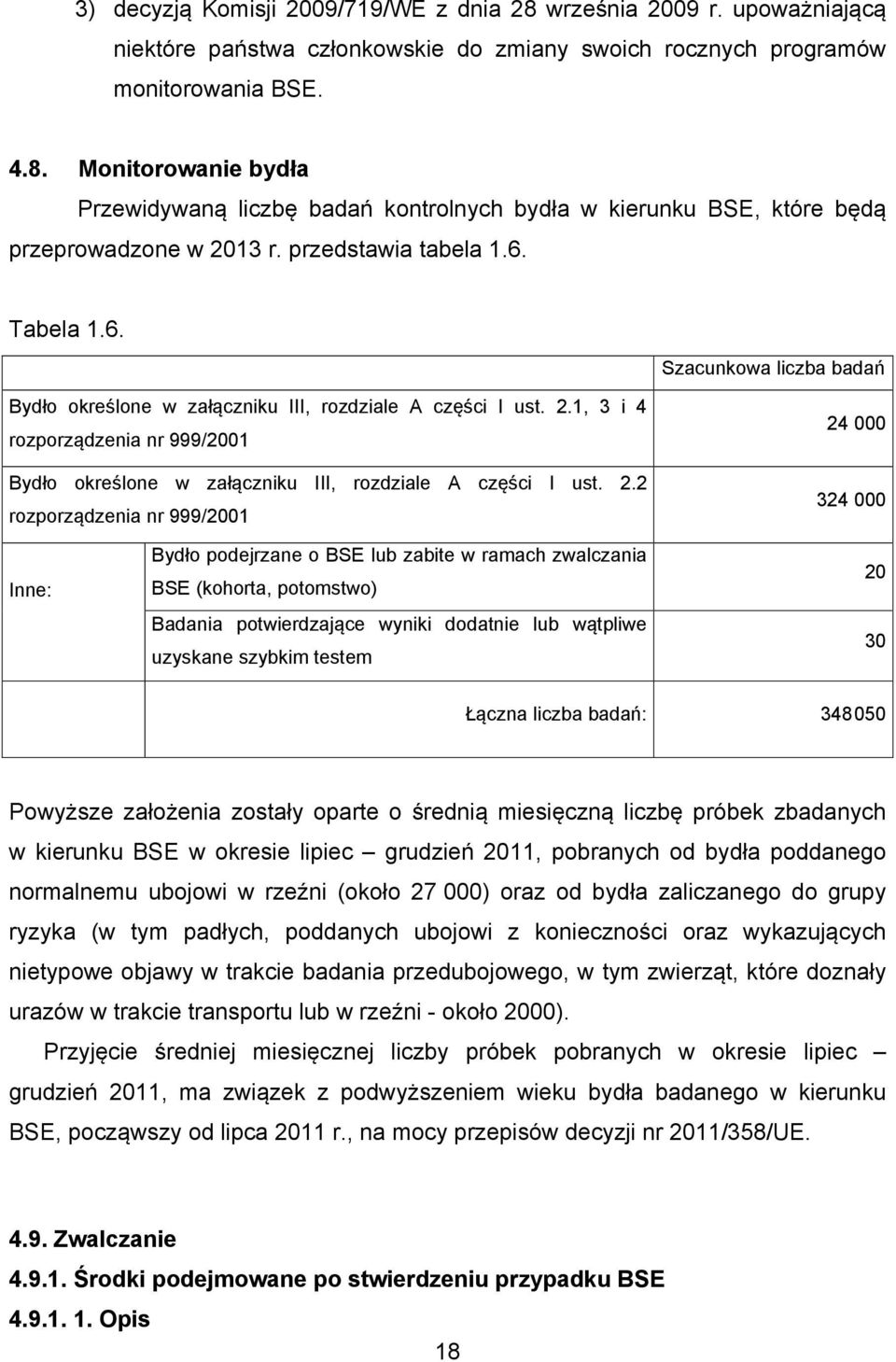 1, 3 i 4 rozporządzenia nr 999/2001 Bydło określone w załączniku III, rozdziale A części I ust. 2.