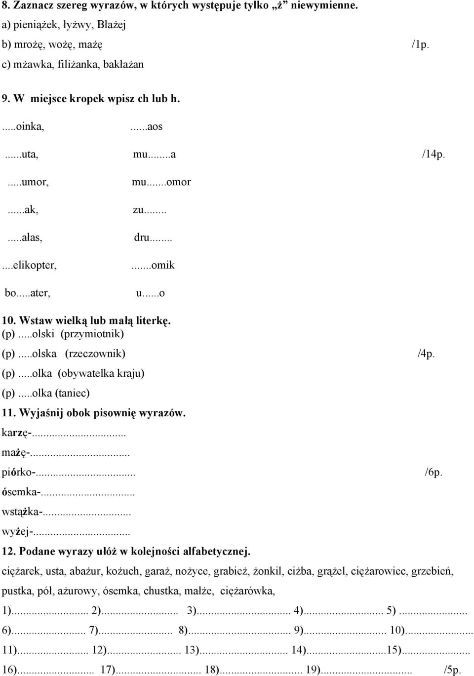 (p)...olka (obywatelka kraju) (p)...olka (taniec) 11. Wyjaśnij obok pisownię wyrazów. karzę-... mażę-... piórko-... /6p. ósemka-... wstążka-... wyżej-... 12.