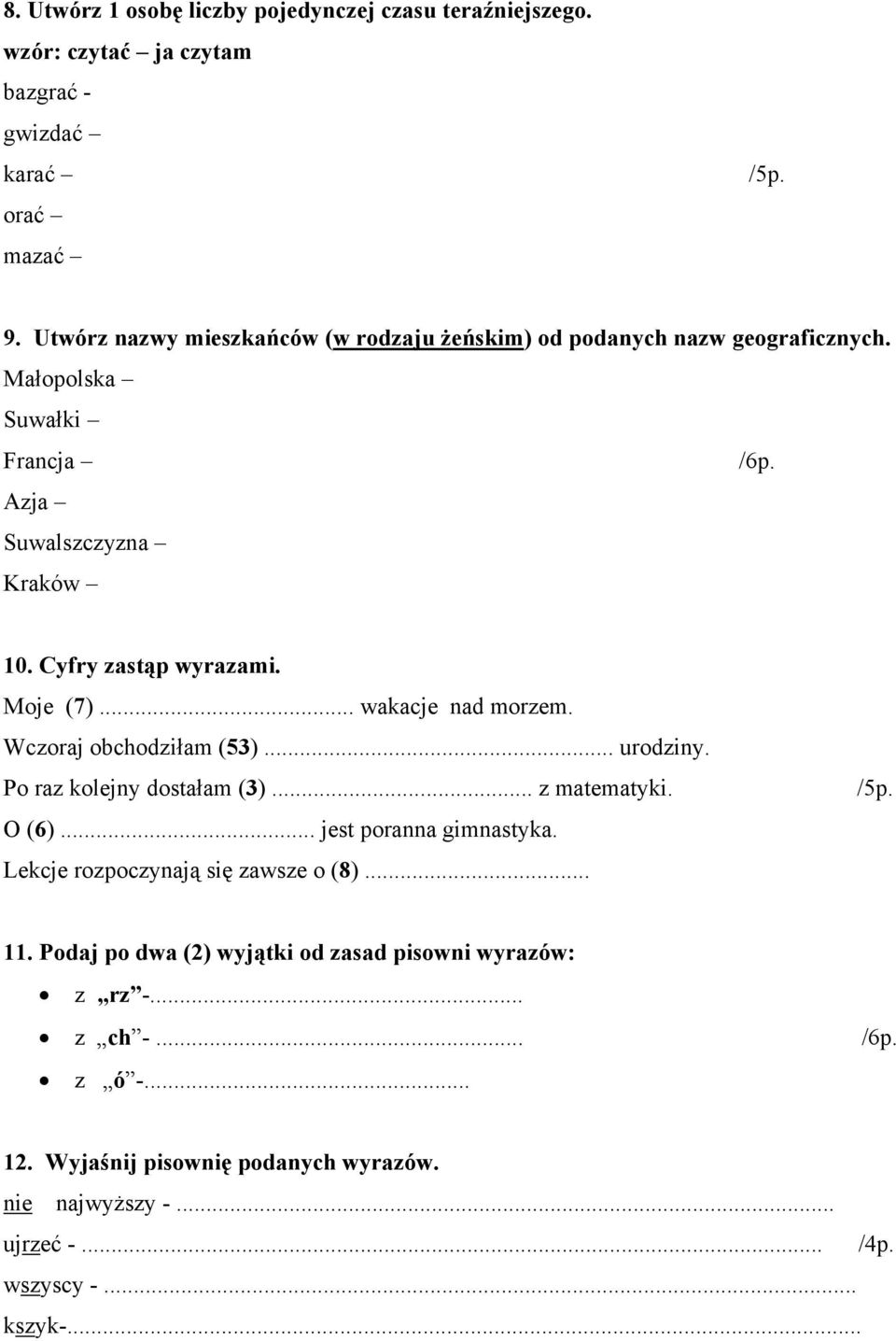 Moje (7)... wakacje nad morzem. Wczoraj obchodziłam (53)... urodziny. Po raz kolejny dostałam (3)... z matematyki. O (6)... jest poranna gimnastyka.