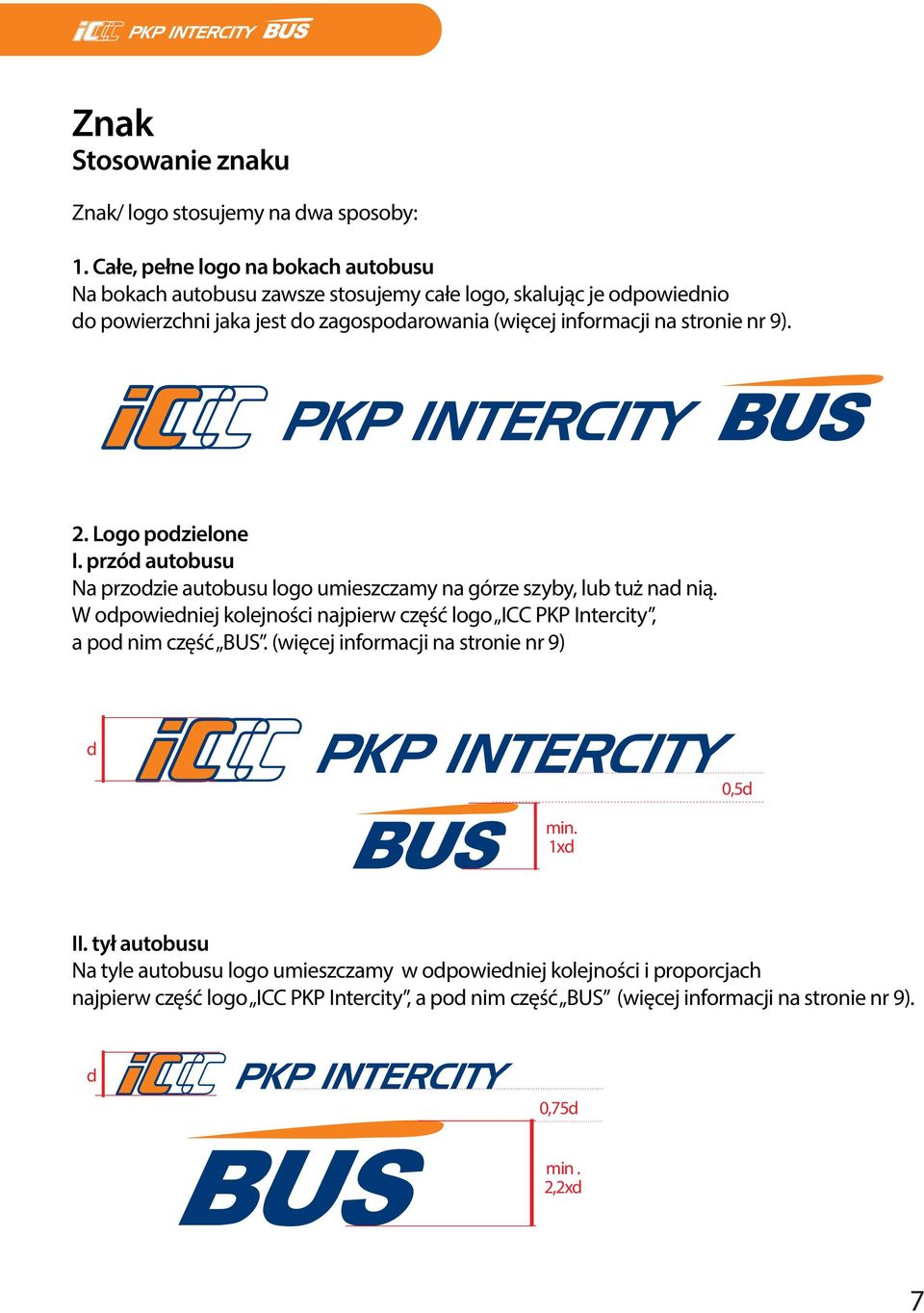 stronie nr 9). 2. Logo podzielone I. przód autobusu Na przodzie autobusu logo umieszczamy na górze szyby, lub tuż nad nią.