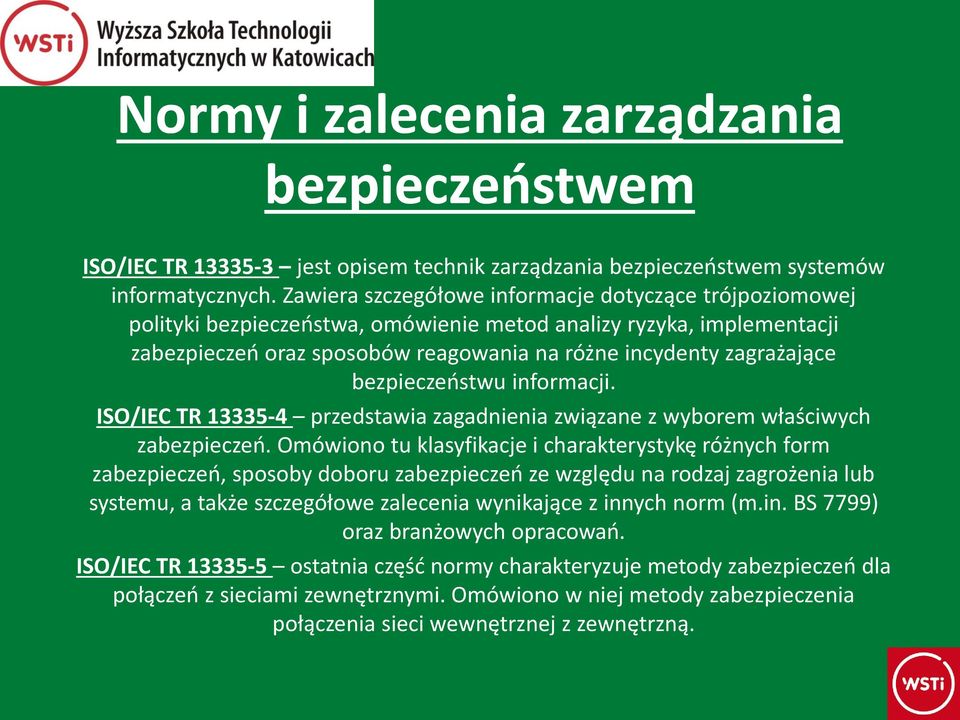 bezpieczeństwu informacji. ISO/IEC TR 13335-4 przedstawia zagadnienia związane z wyborem właściwych zabezpieczeń.