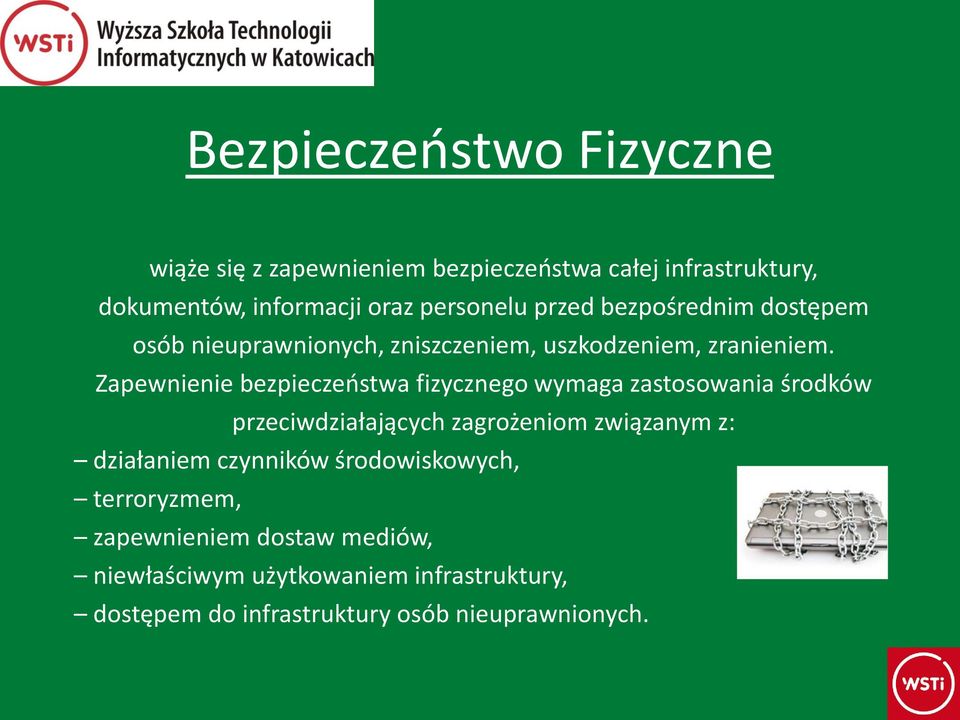 Zapewnienie bezpieczeństwa fizycznego wymaga zastosowania środków przeciwdziałających zagrożeniom związanym z: działaniem