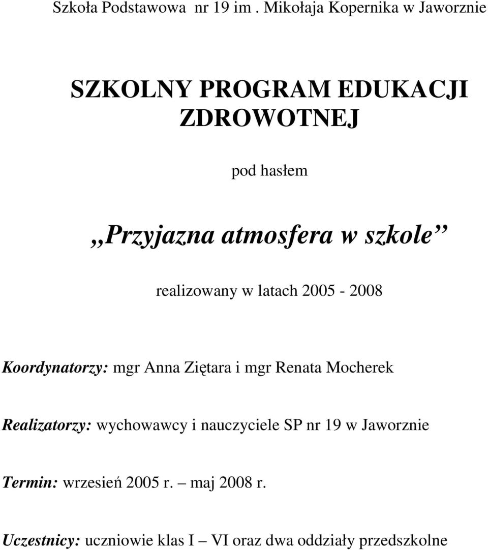 atmosfera w szkole realizowany w latach 2005-2008 Koordynatorzy: mgr Anna Ziętara i mgr Renata