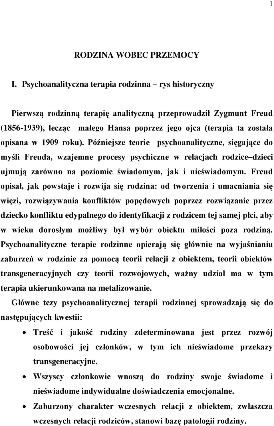 1909 roku). Późniejsze teorie psychoanalityczne, sięgające do myśli Freuda, wzajemne procesy psychiczne w relacjach rodzice dzieci ujmują zarówno na poziomie świadomym, jak i nieświadomym.