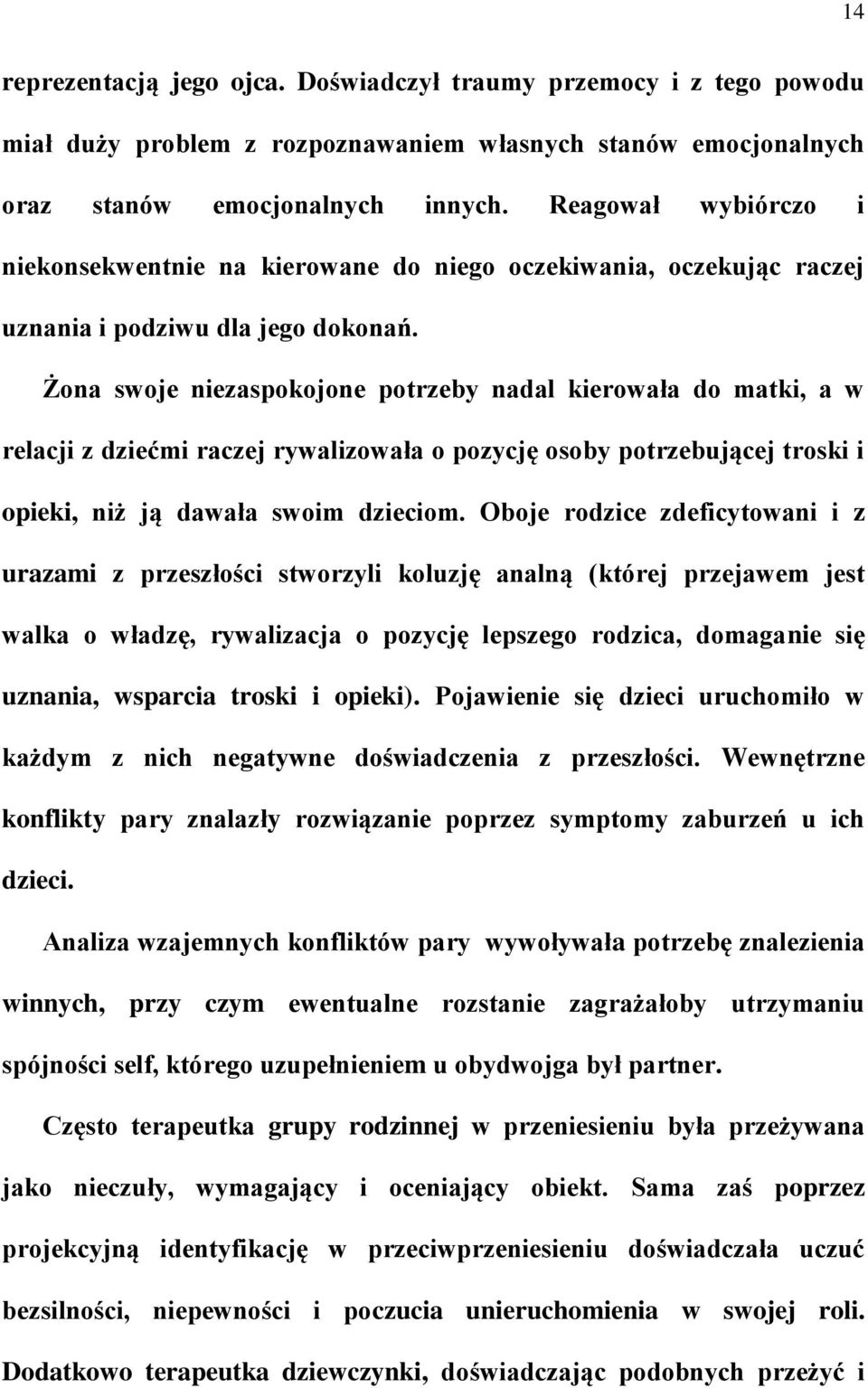 Żona swoje niezaspokojone potrzeby nadal kierowała do matki, a w relacji z dziećmi raczej rywalizowała o pozycję osoby potrzebującej troski i opieki, niż ją dawała swoim dzieciom.