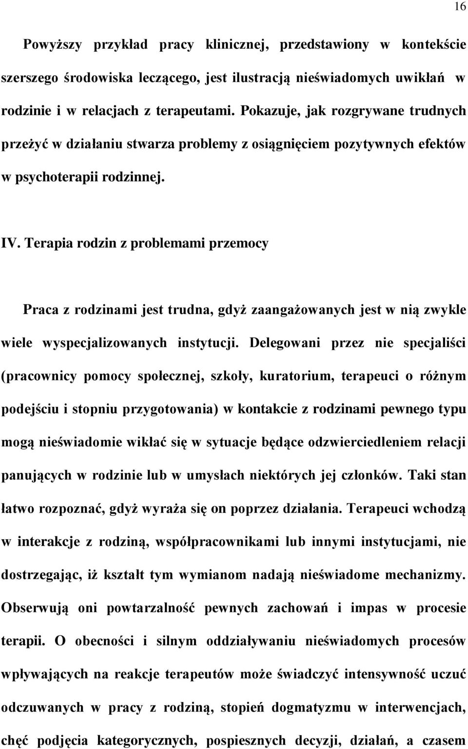 Terapia rodzin z problemami przemocy Praca z rodzinami jest trudna, gdyż zaangażowanych jest w nią zwykle wiele wyspecjalizowanych instytucji.