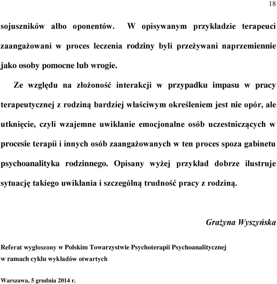 emocjonalne osób uczestniczących w procesie terapii i innych osób zaangażowanych w ten proces spoza gabinetu psychoanalityka rodzinnego.