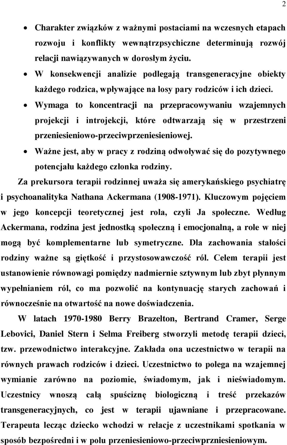 Wymaga to koncentracji na przepracowywaniu wzajemnych projekcji i introjekcji, które odtwarzają się w przestrzeni przeniesieniowo-przeciwprzeniesieniowej.