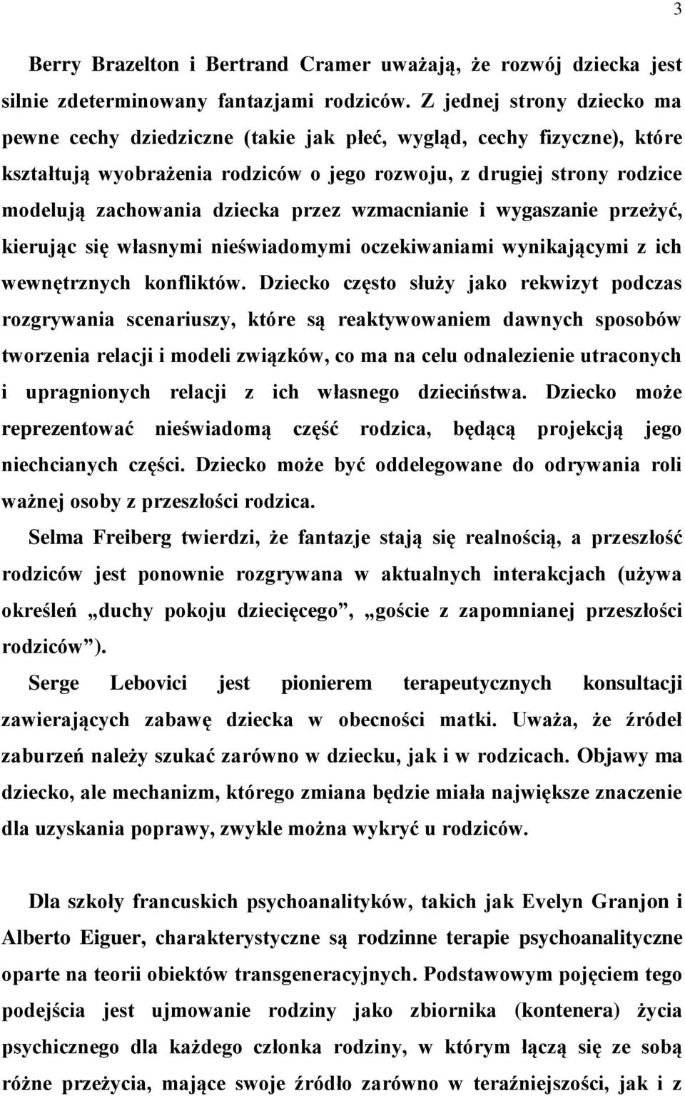 przez wzmacnianie i wygaszanie przeżyć, kierując się własnymi nieświadomymi oczekiwaniami wynikającymi z ich wewnętrznych konfliktów.