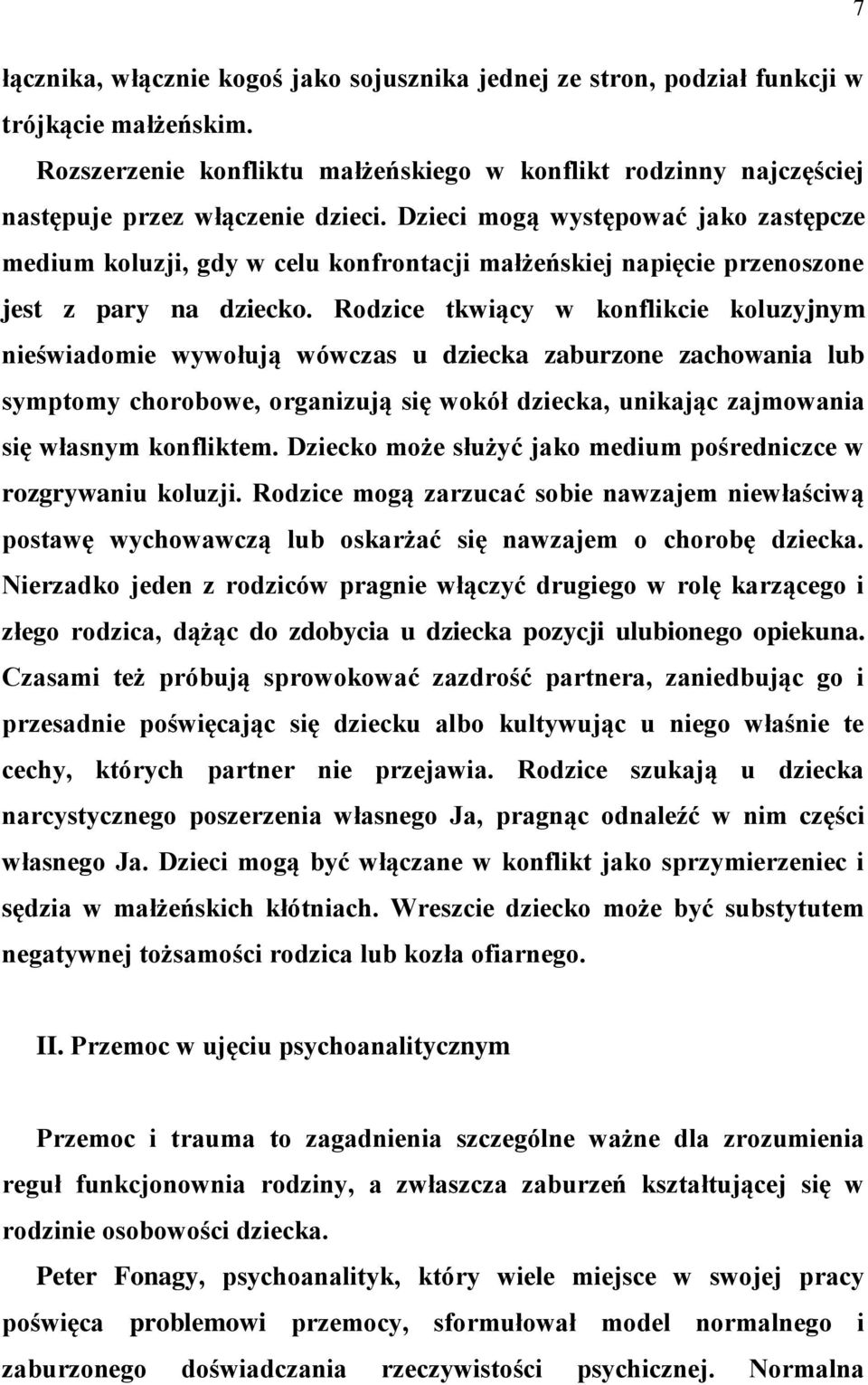 Dzieci mogą występować jako zastępcze medium koluzji, gdy w celu konfrontacji małżeńskiej napięcie przenoszone jest z pary na dziecko.