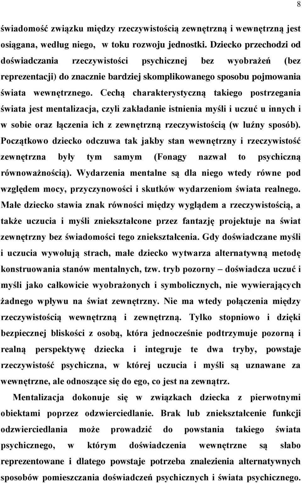 Cechą charakterystyczną takiego postrzegania świata jest mentalizacja, czyli zakładanie istnienia myśli i uczuć u innych i w sobie oraz łączenia ich z zewnętrzną rzeczywistością (w luźny sposób).