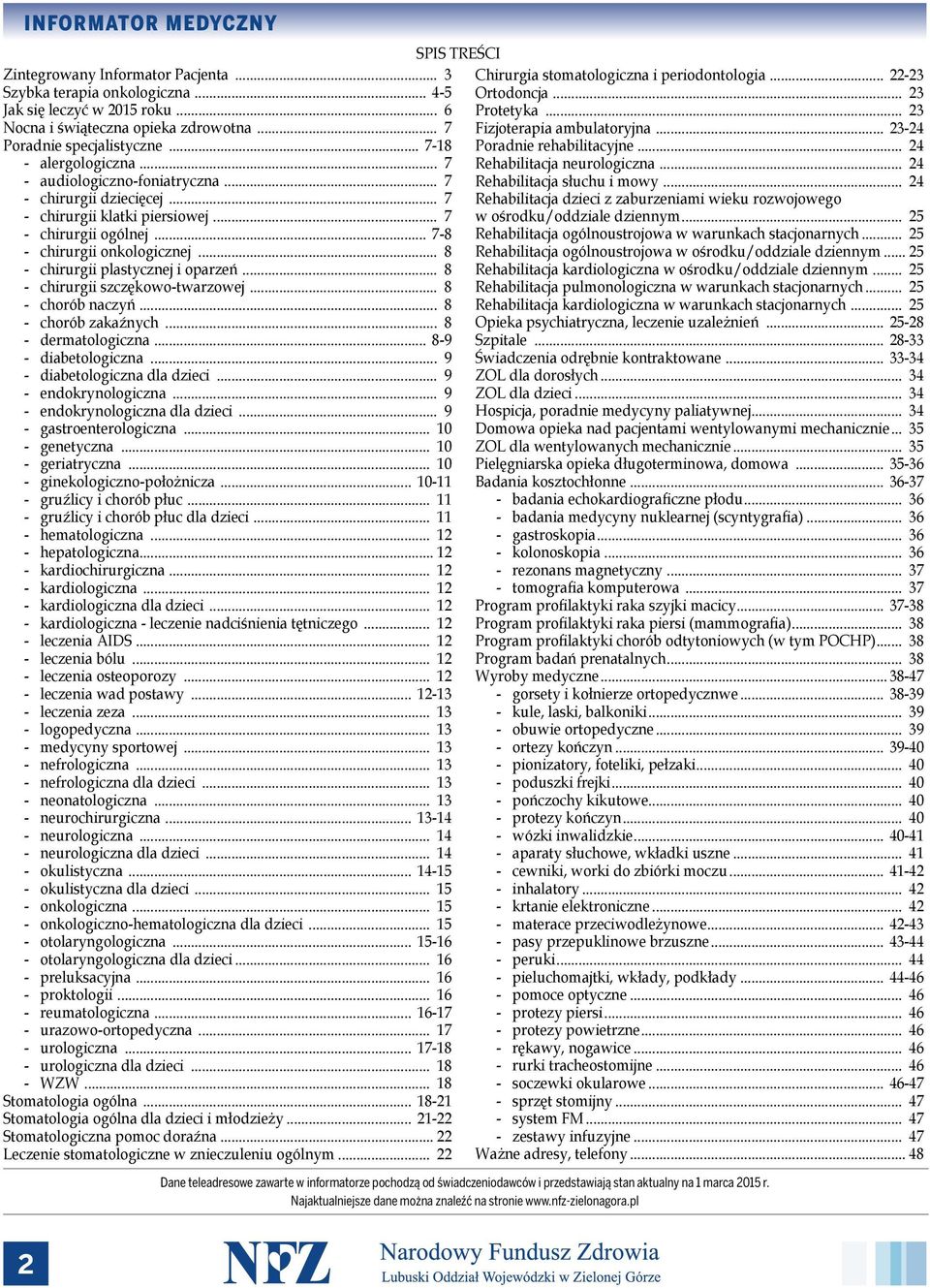 .. 8 - chirurgii plastycznej i oparzeń... 8 - chirurgii szczękowo-twarzowej... 8 - chorób naczyń... 8 - chorób zakaźnych... 8 - dermatologiczna... 8-9 - diabetologiczna.