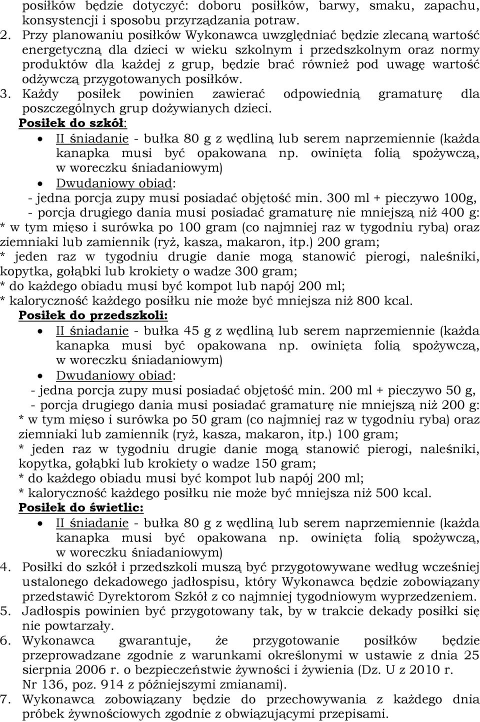 wartość odżywczą przygotowanych posiłków. 3. Każdy posiłek powinien zawierać odpowiednią gramaturę dla poszczególnych grup dożywianych dzieci.