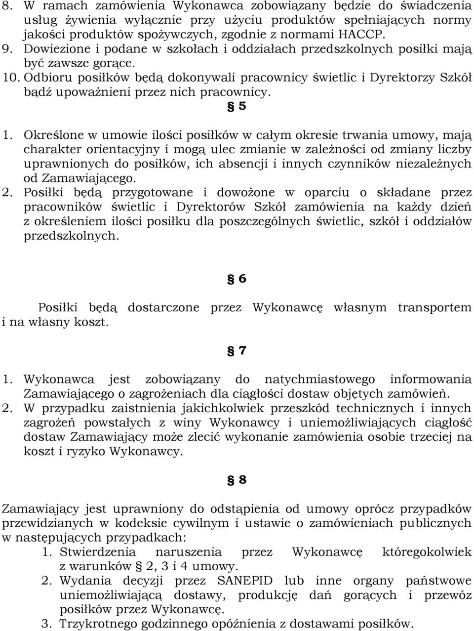 Odbioru posiłków będą dokonywali pracownicy świetlic i Dyrektorzy Szkół bądź upoważnieni przez nich pracownicy. 5 1.