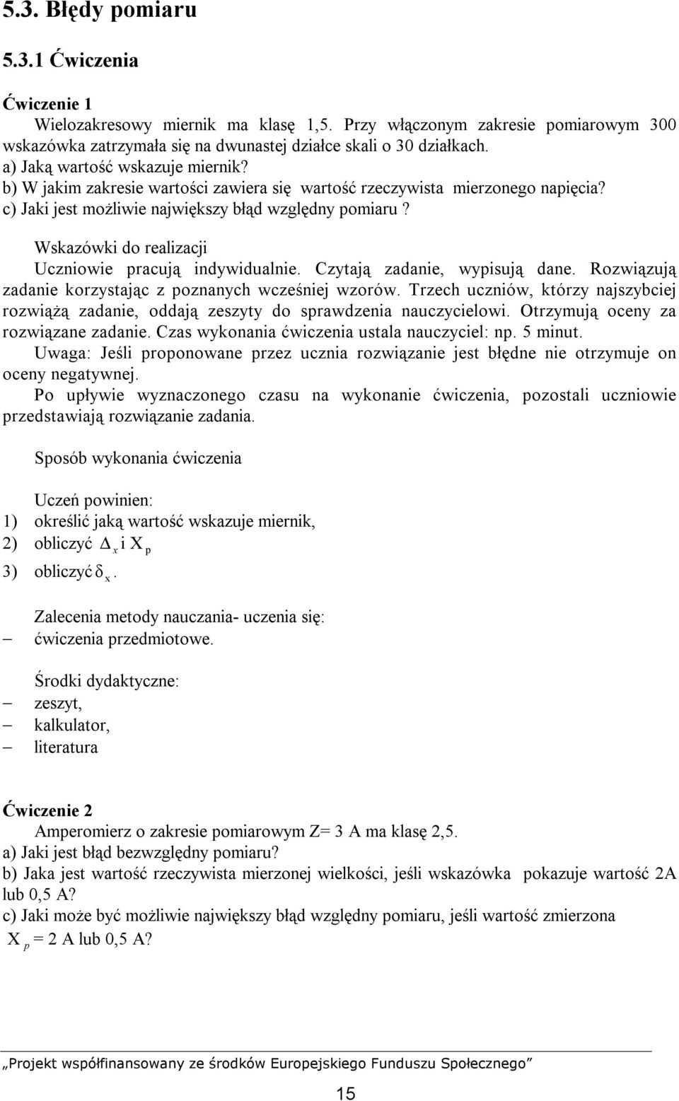 Wskazówki do realizacji Uczniowie pracują indywidualnie. Czytają zadanie, wypisują dane. Rozwiązują zadanie korzystając z poznanych wcześniej wzorów.